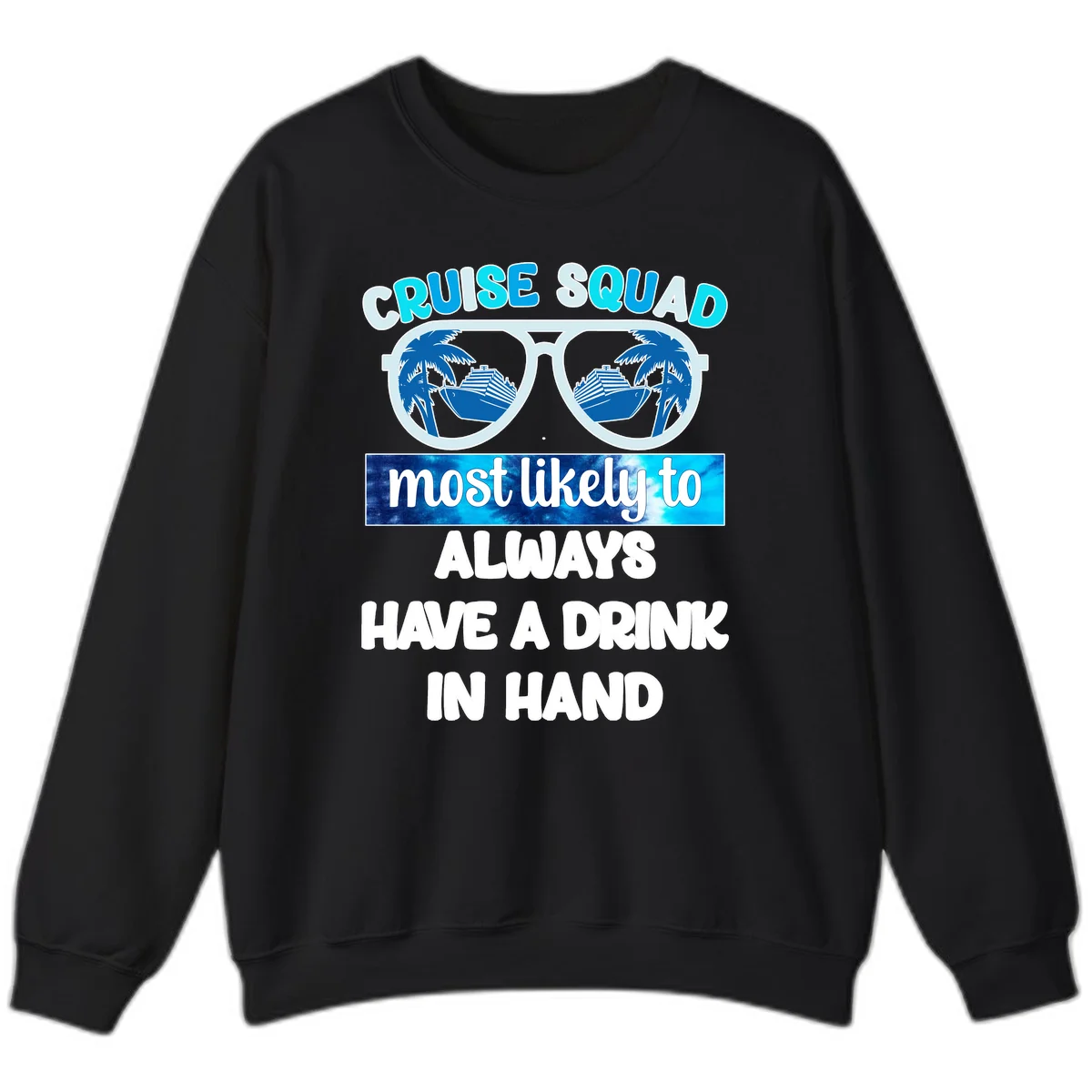 Cruise Squad Most Likely to Always Have a Drink Sweatshirt in Black