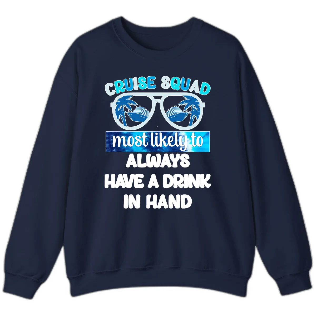 Cruise Squad Most Likely to Always Have a Drink Sweatshirt in Navy
