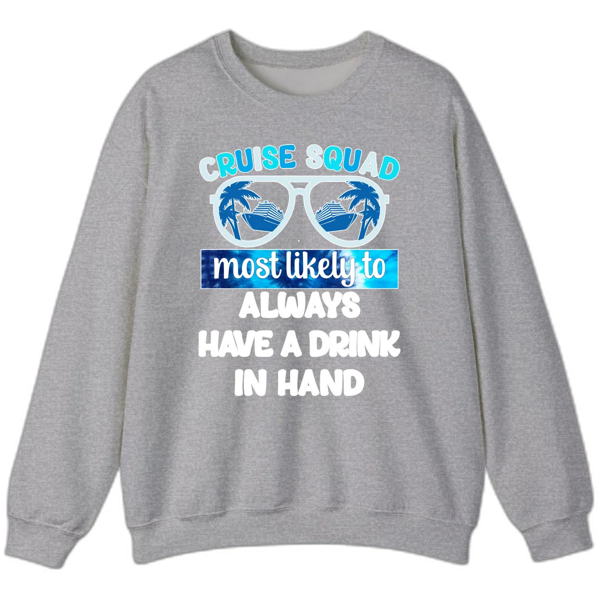 Cruise Squad Most Likely to Always Have a Drink Sweatshirt in Sport Grey
