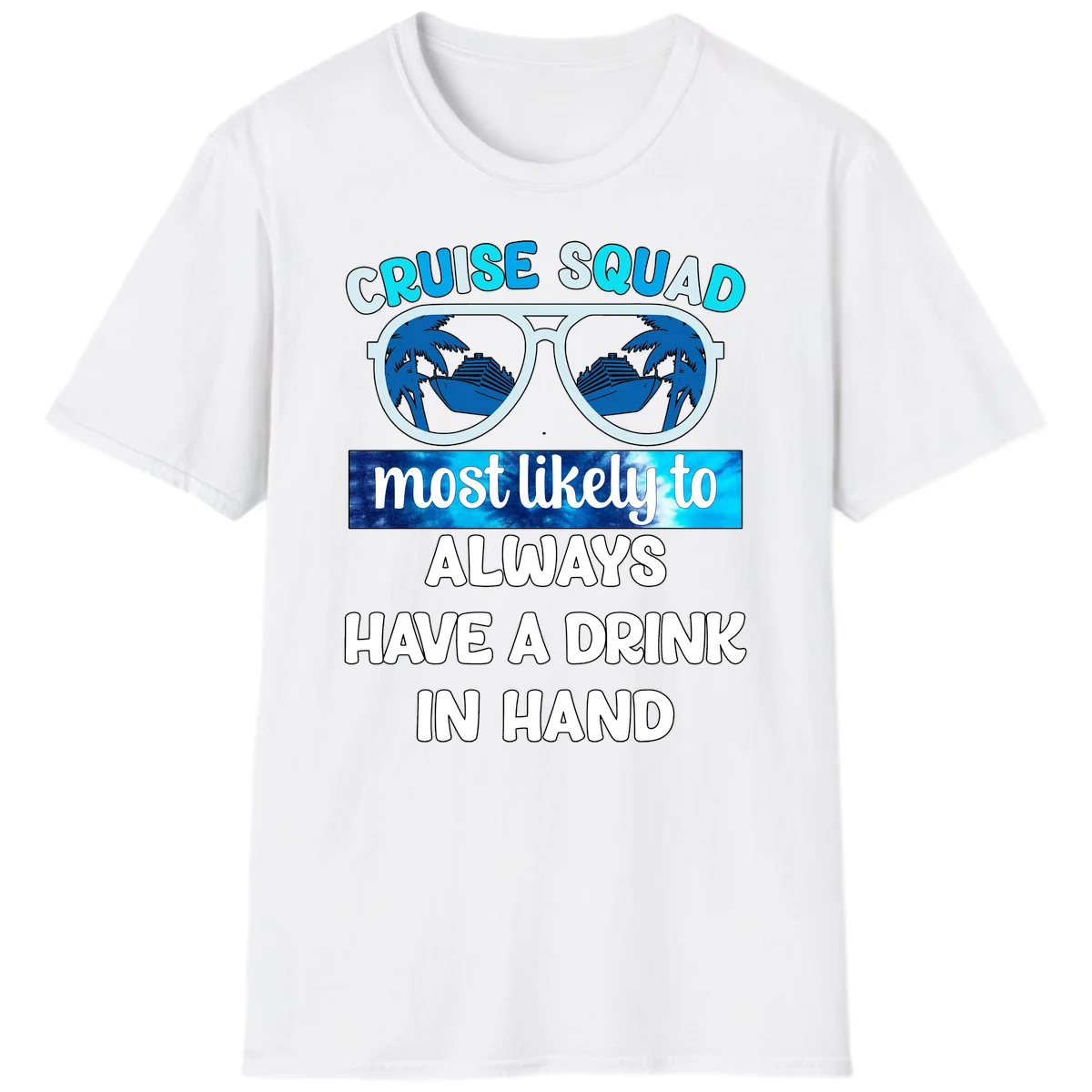 Cruise Squad Most Likely to Always Have a Drink T-Shirt in White