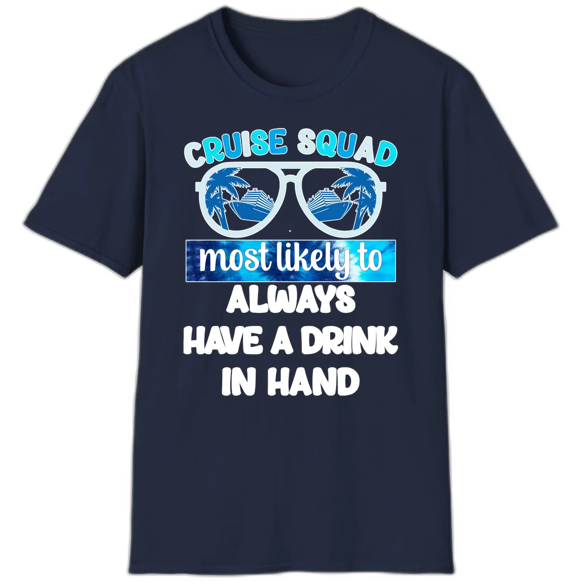 Cruise Squad Most Likely to Always Have a Drink T-Shirt in Navy