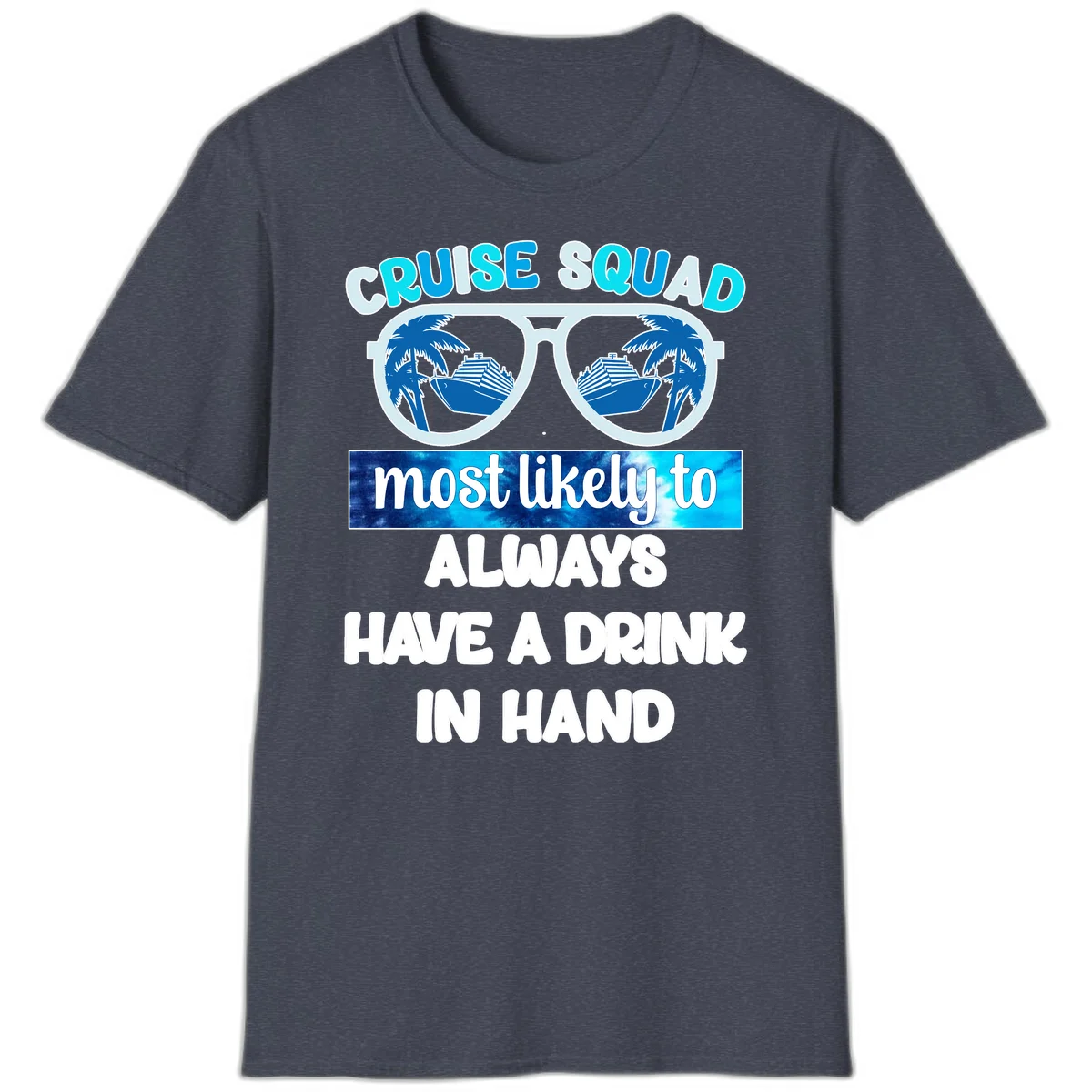 Cruise Squad Most Likely to Always Have a Drink T-Shirt in Heather Navy