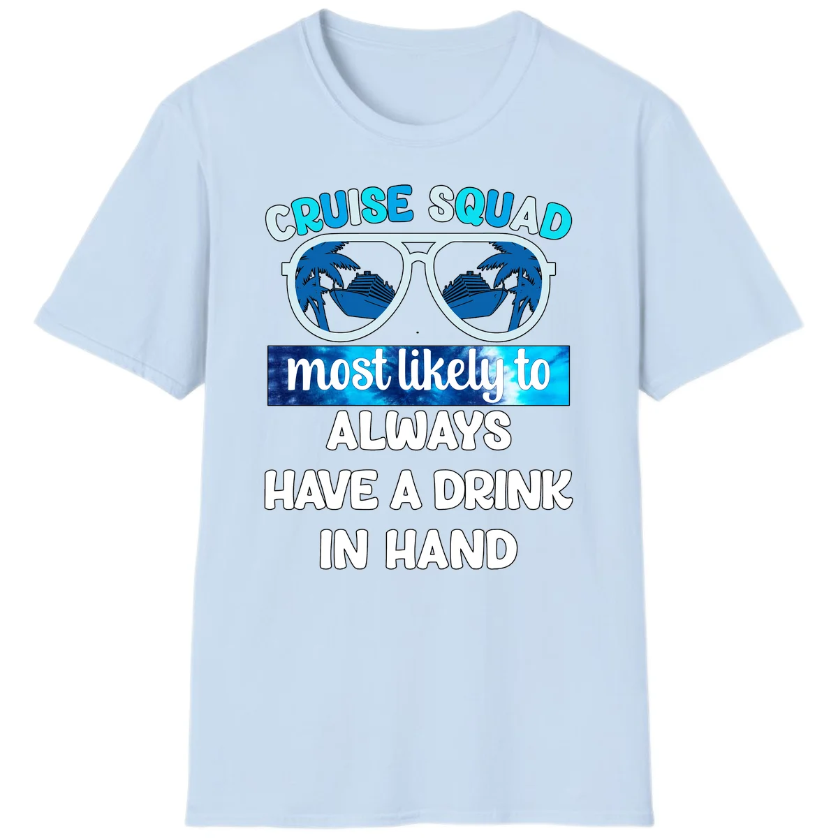 Cruise Squad Most Likely to Always Have a Drink T-Shirt in Light Blue