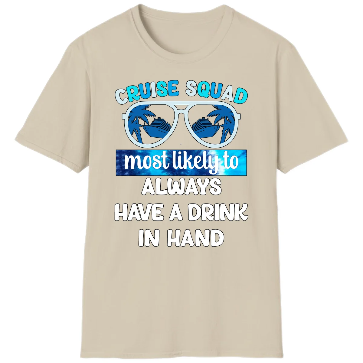 Cruise Squad Most Likely to Always Have a Drink T-Shirt in Sand