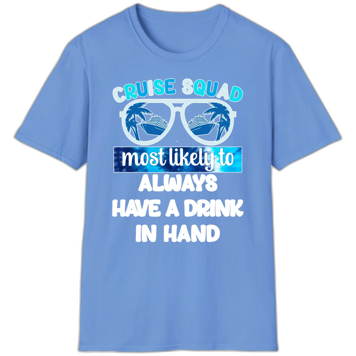 Cruise Squad Most Likely to Always Have a Drink T-Shirt in Carolina Blue