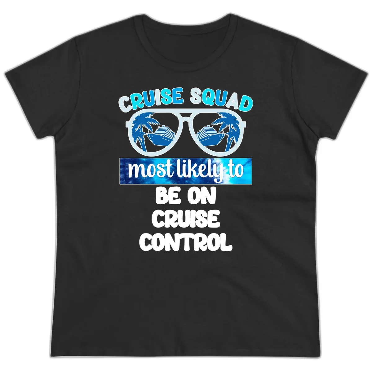 Cruise Squad Most Likely To Be On Cruise Control Ladies Tee in Black
