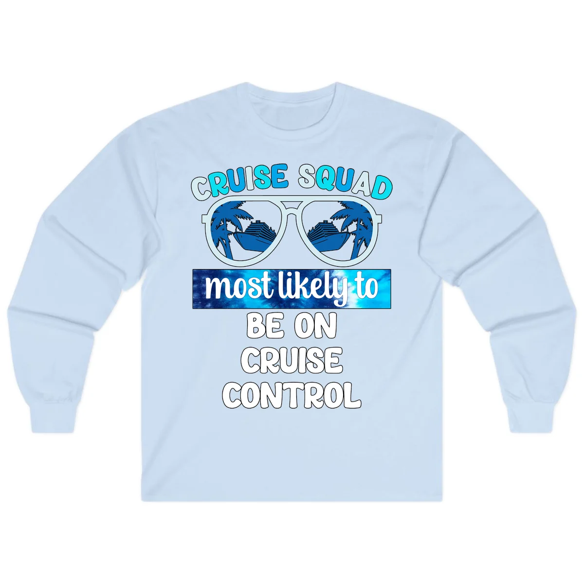 Cruise Squad Most Likely To Be On Cruise Control Long Sleeve in Light Blue