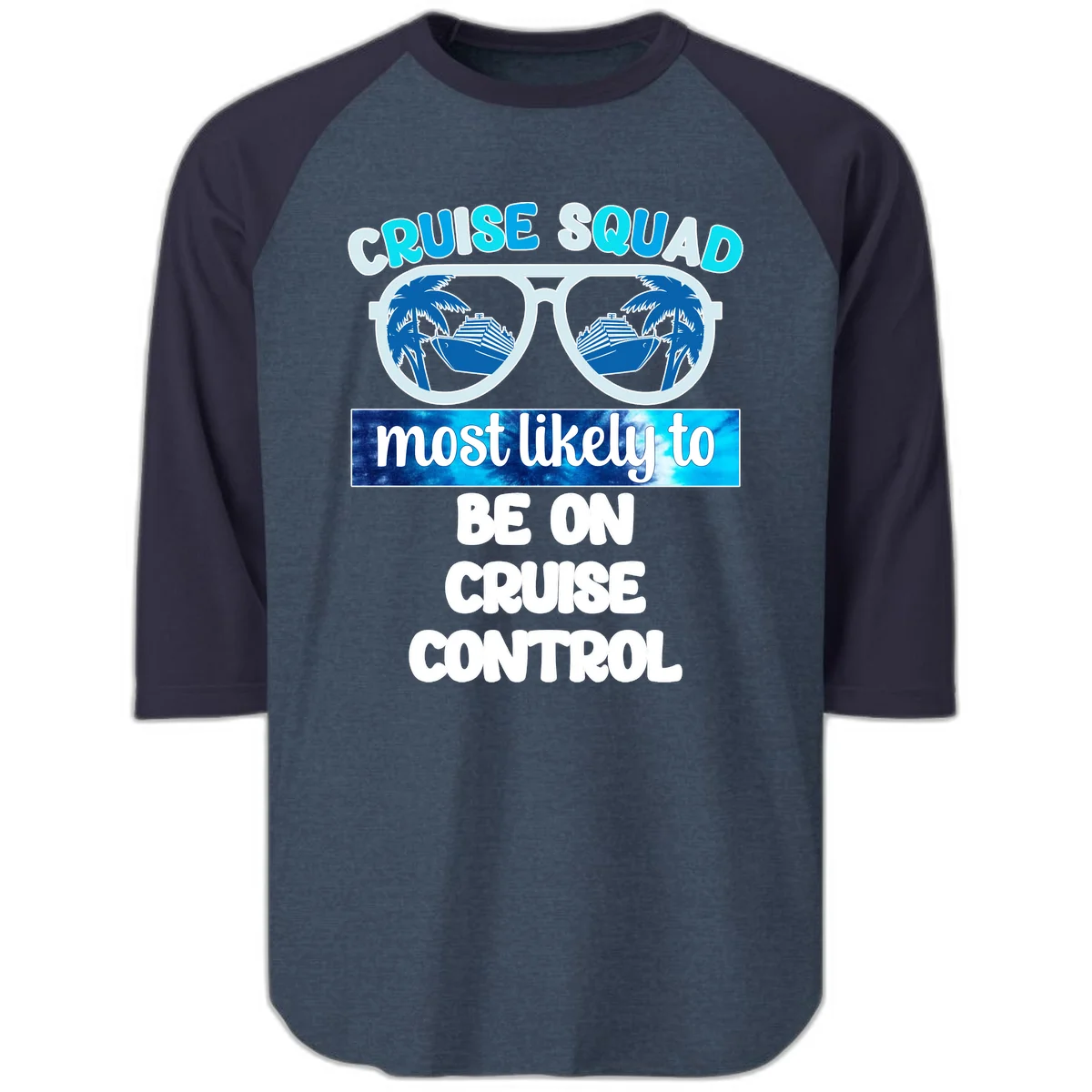 Cruise Squad Most Likely To Be On Cruise Control Raglan 3/4 in Heather Denim Navy