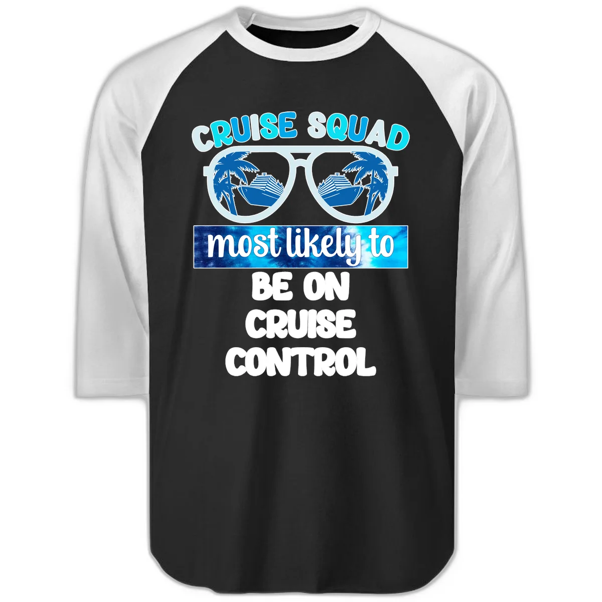 Cruise Squad Most Likely To Be On Cruise Control Raglan 3/4 in Black White