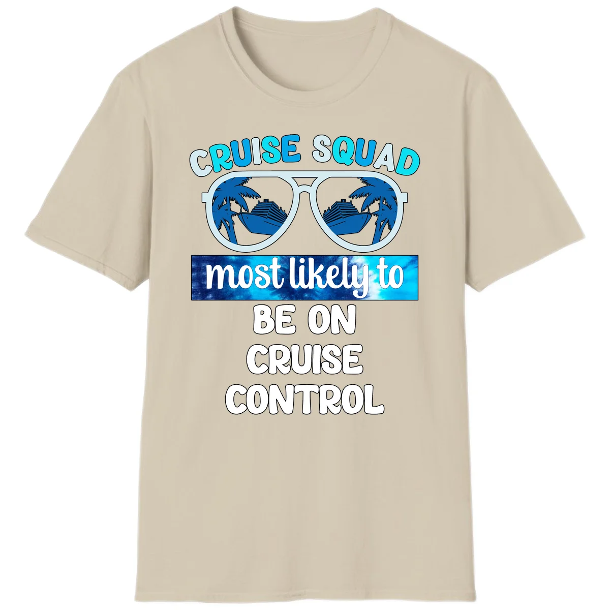Cruise Squad Most Likely To Be On Cruise Control T-Shirt in Sand