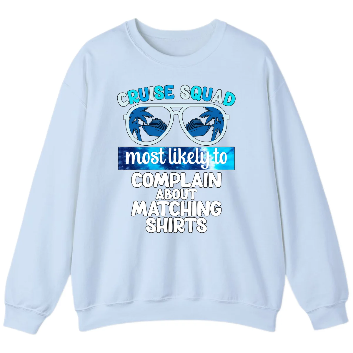 Cruise Squad Matching Shirts Sweatshirt in Light Blue