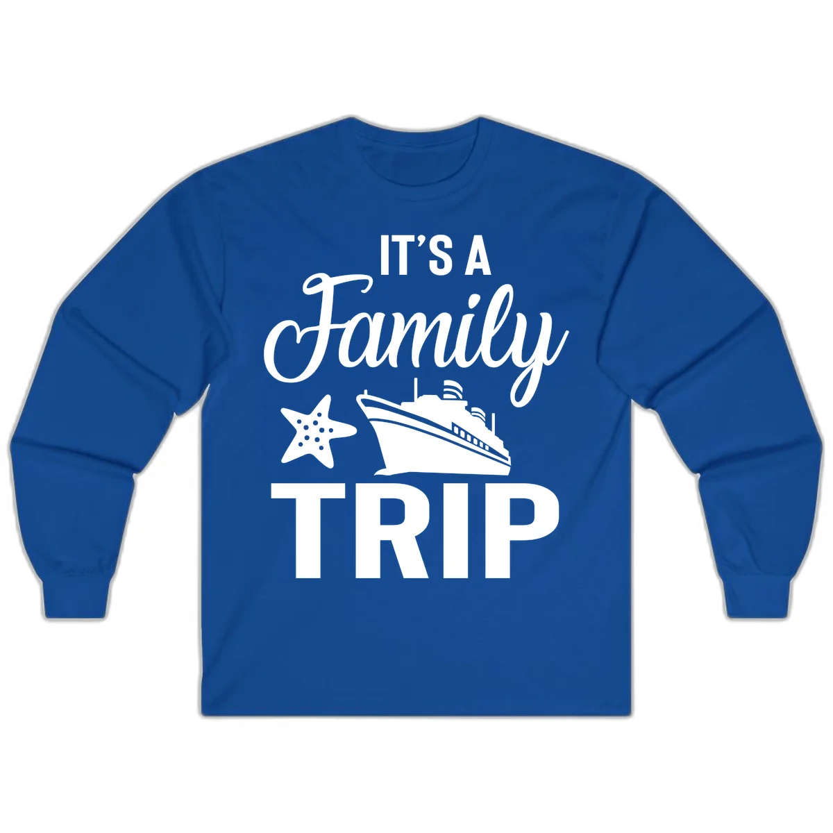 It's A Family Trip Long Sleeve for Your Cruise in Royal