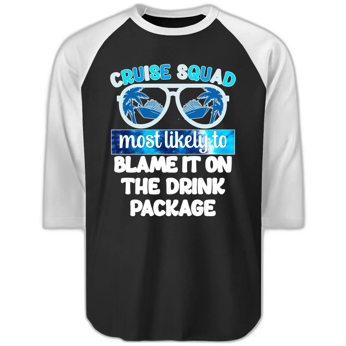 Cruise Squad Blame It On The Drink Package Raglan 3/4 in Black White