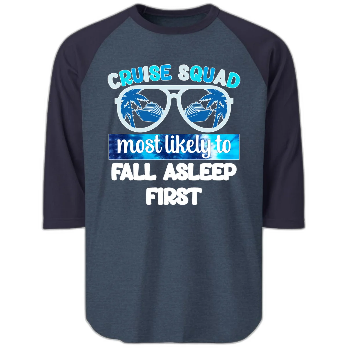 Cruise Squad Most Likely To Fall Asleep First Raglan 3/4 in Heather Denim Navy