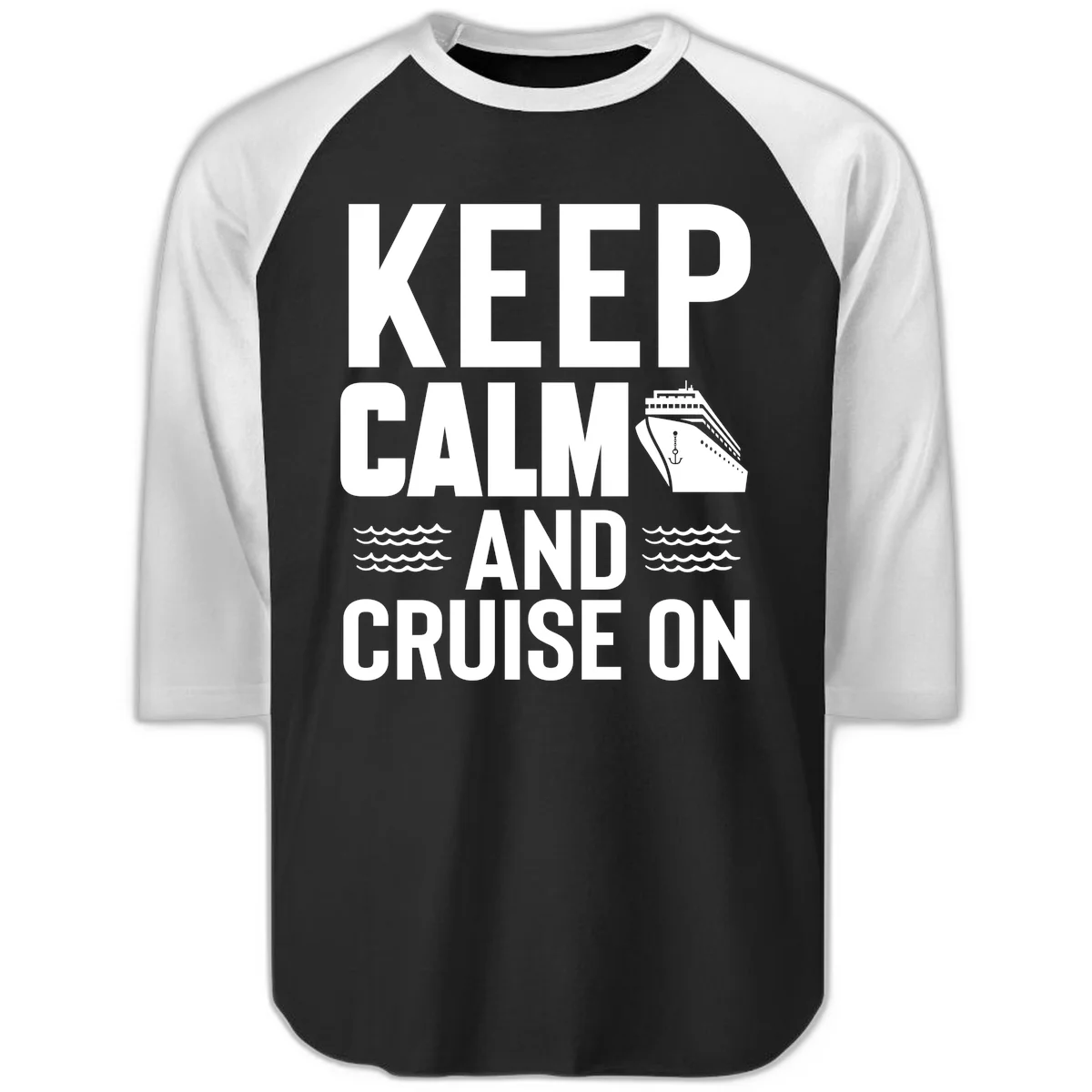 Keep Calm and Cruise On Raglan 3/4 Sleeve in Black White