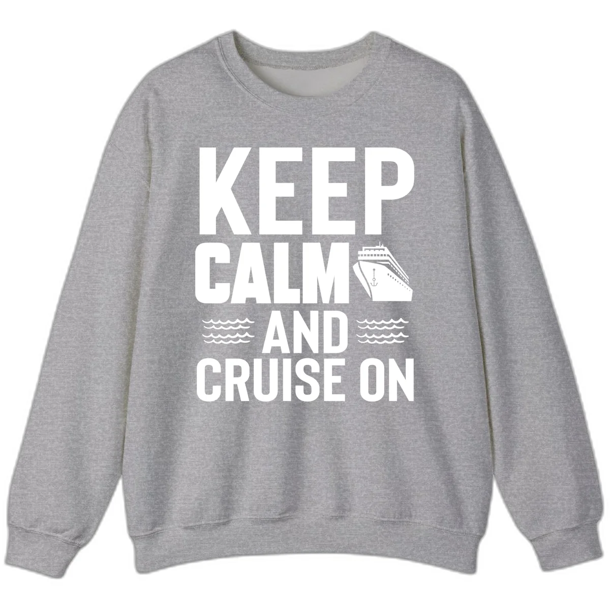 Keep Calm and Cruise On Sweatshirt in Sport Grey