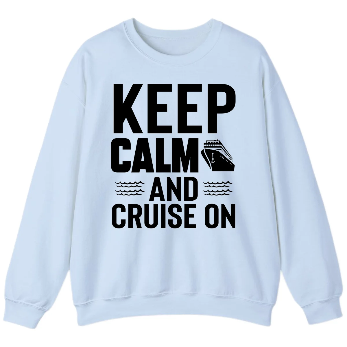 Keep Calm and Cruise On Sweatshirt in Light Blue