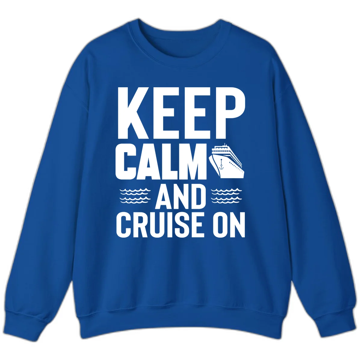 Keep Calm and Cruise On Sweatshirt in Royal