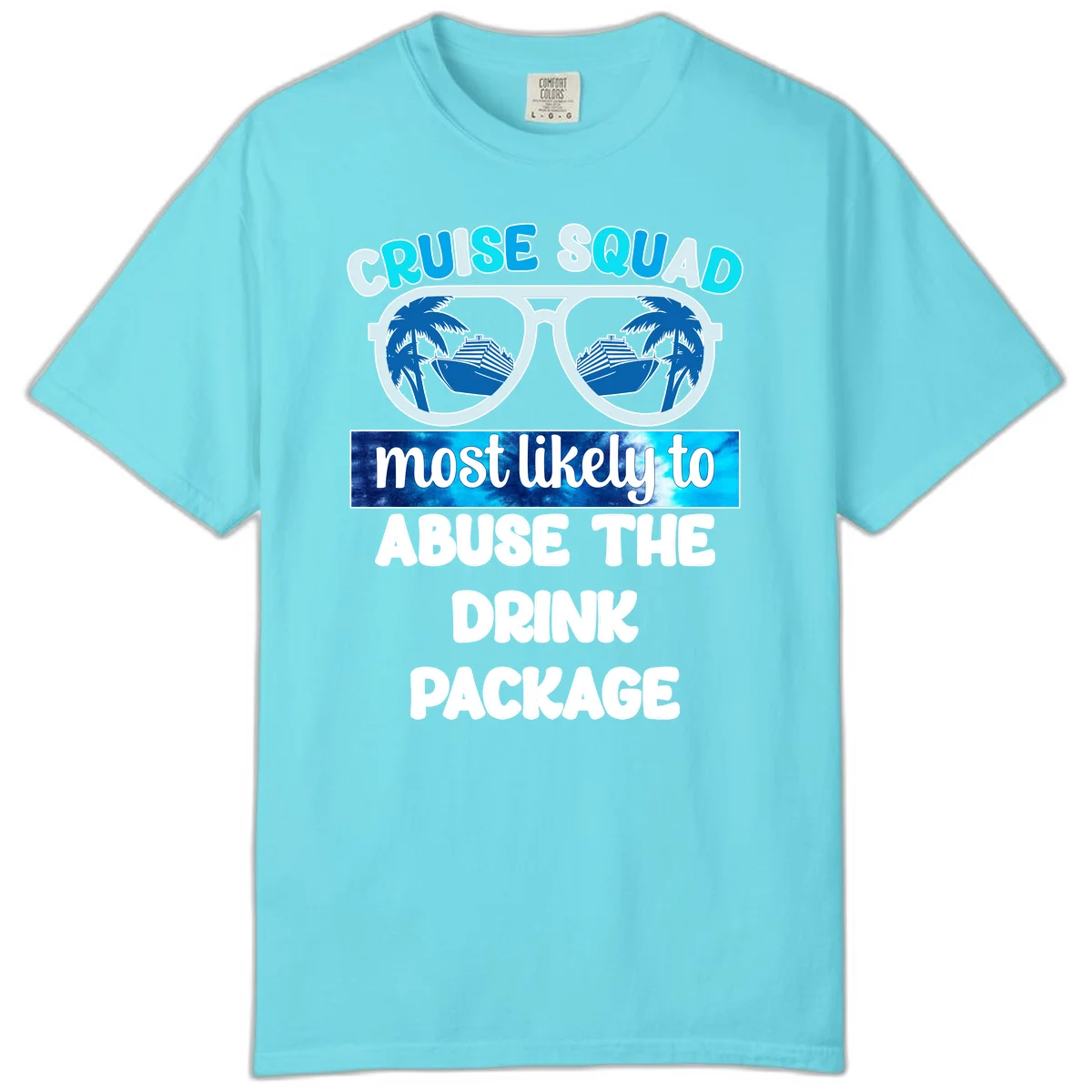 Cruise Squad Most Likely To Abuse The Drink Package Comfort Color in Lagoon Blue
