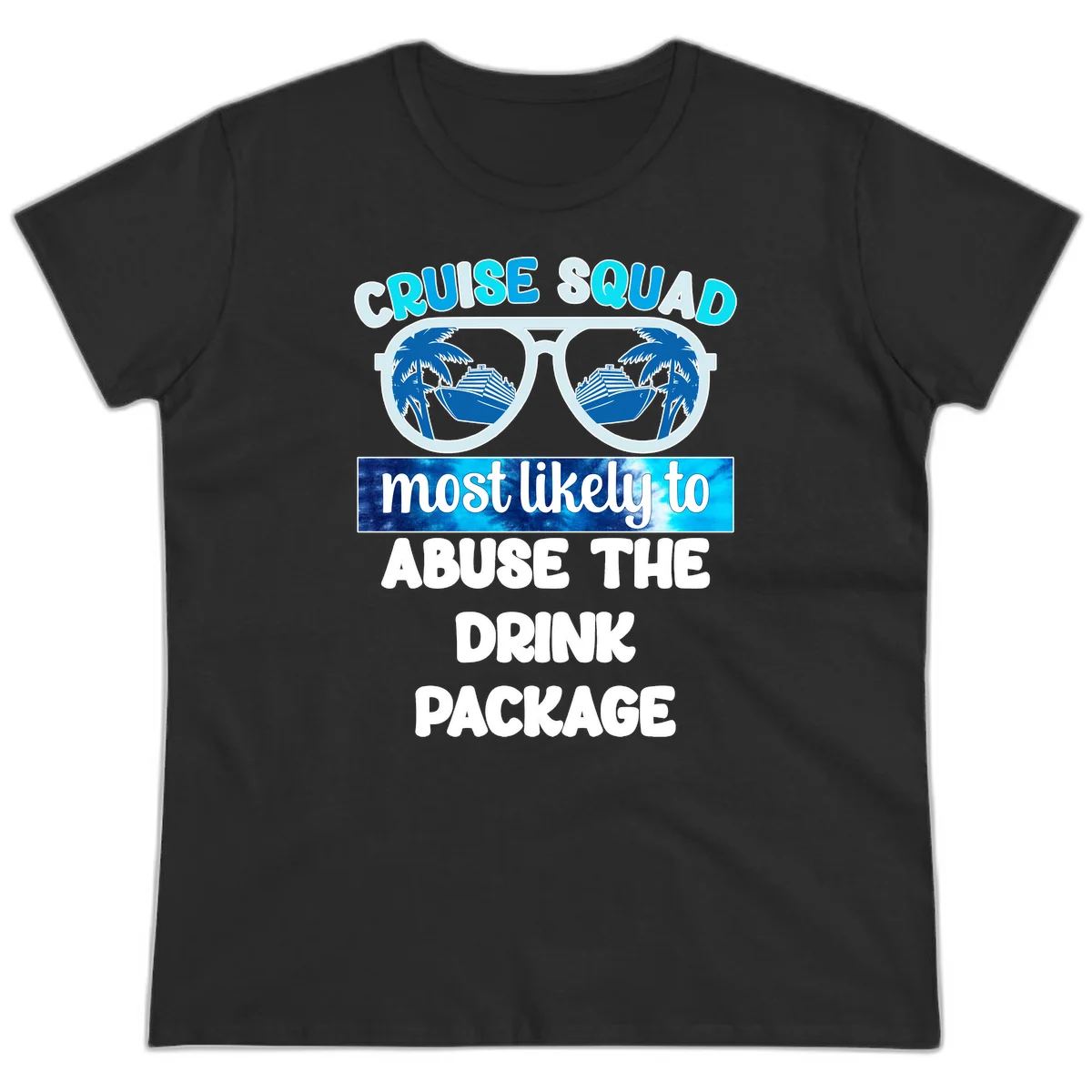 Cruise Squad Most Likely To Abuse The Drink Package Ladies Tee in Black