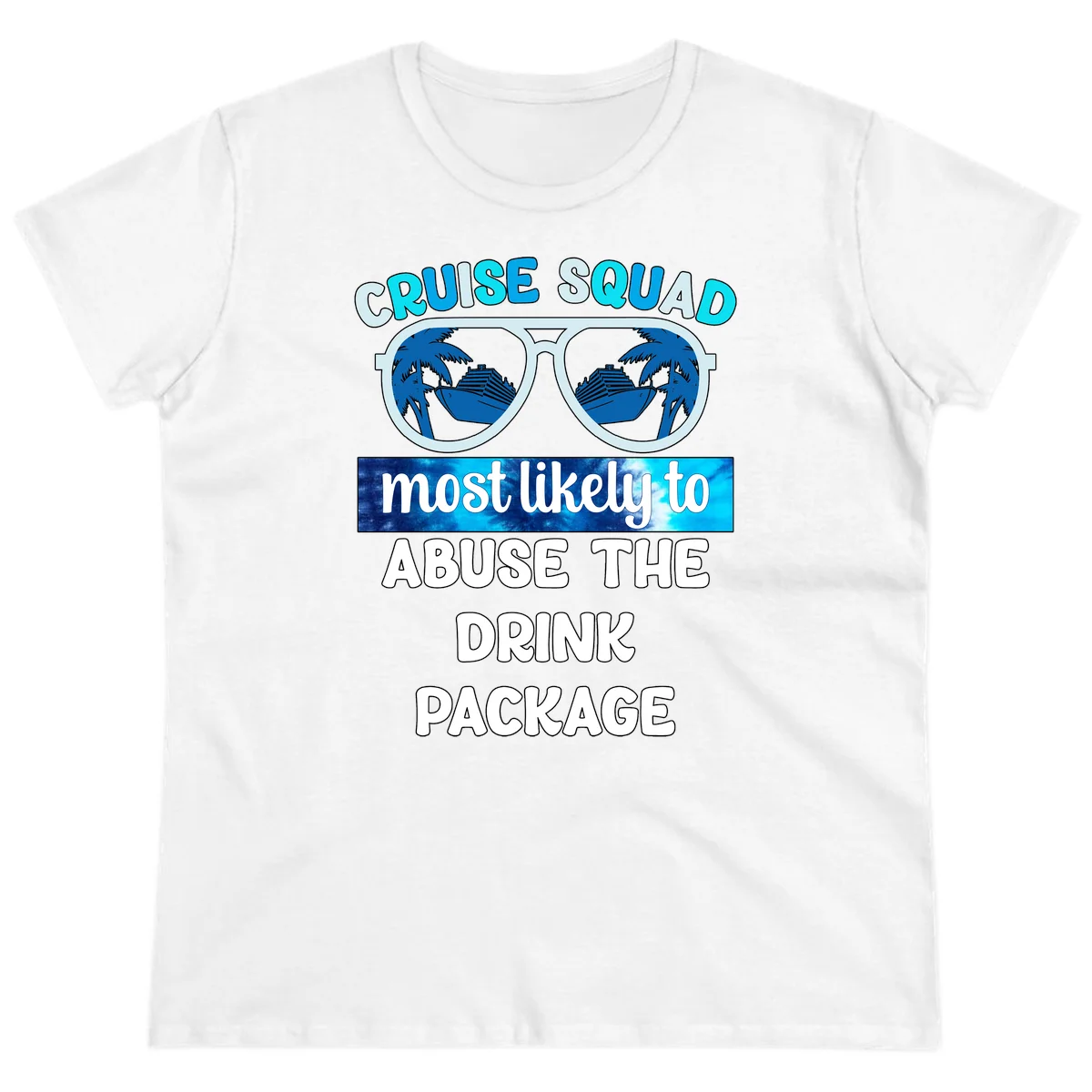Cruise Squad Most Likely To Abuse The Drink Package Ladies Tee in White