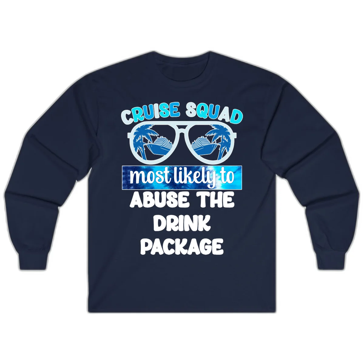 Cruise Squad Most Likely To Abuse The Drink Package Long Sleeve in Navy