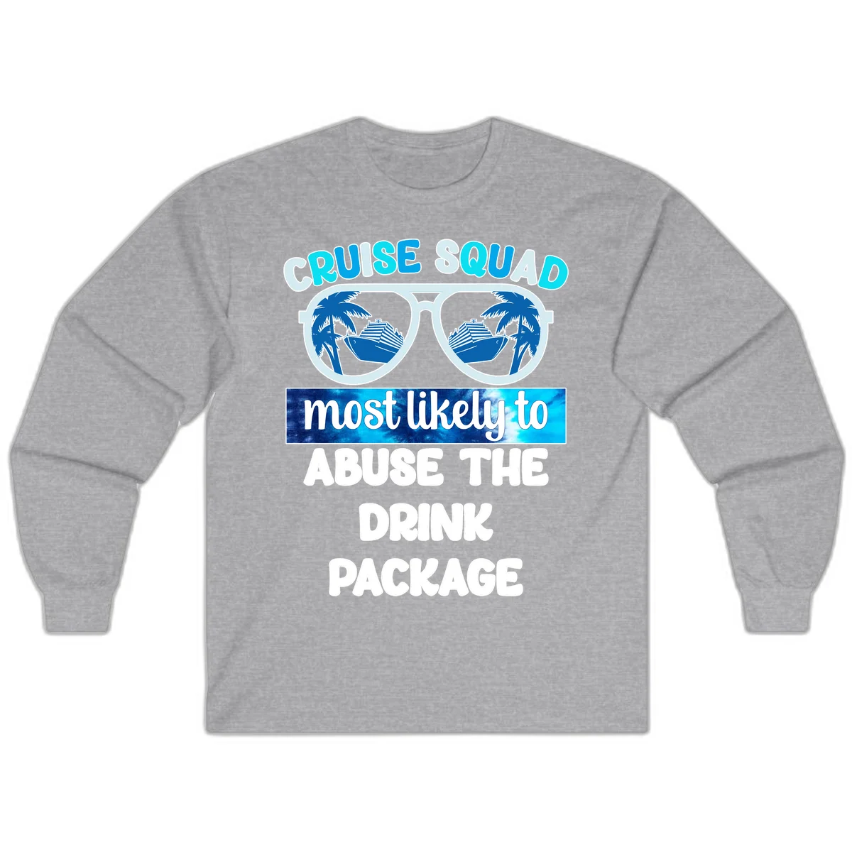 Cruise Squad Most Likely To Abuse The Drink Package Long Sleeve in Sport Grey