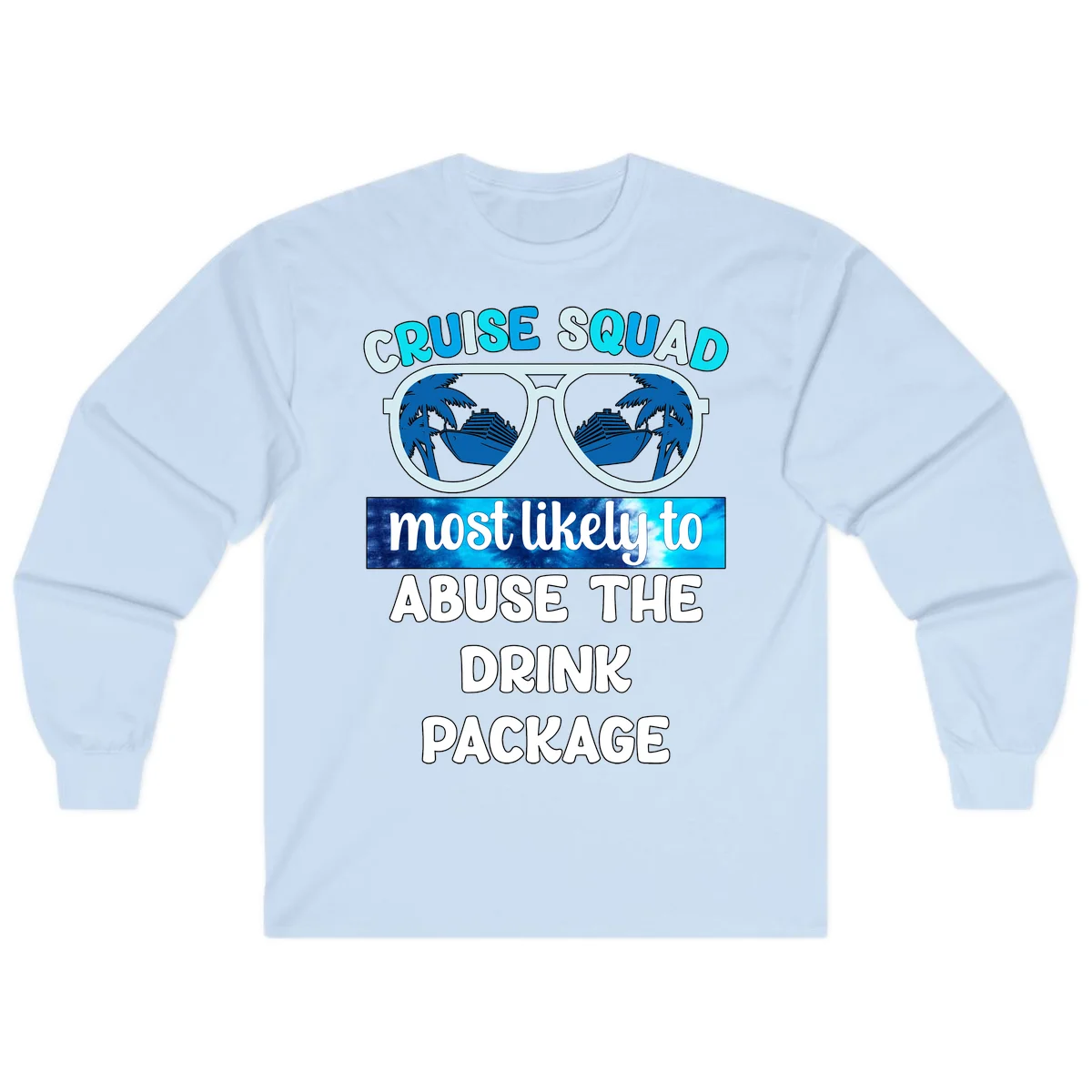 Cruise Squad Most Likely To Abuse The Drink Package Long Sleeve in Light Blue