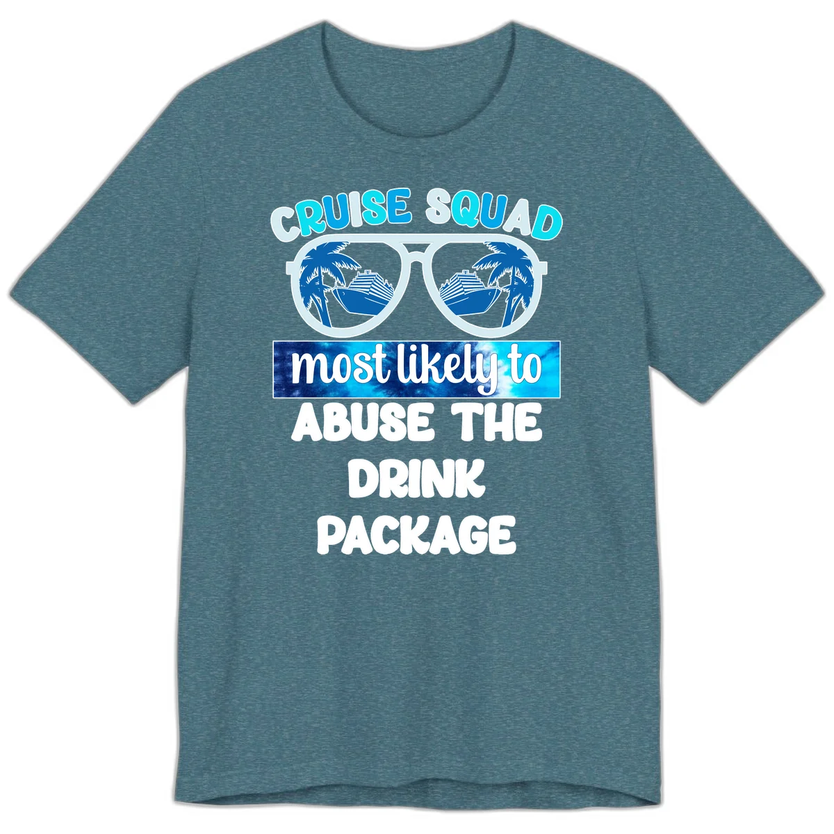 Cruise Squad Most Likely To Abuse The Drink Package Premium T-Shirt in Heather Deep Teal