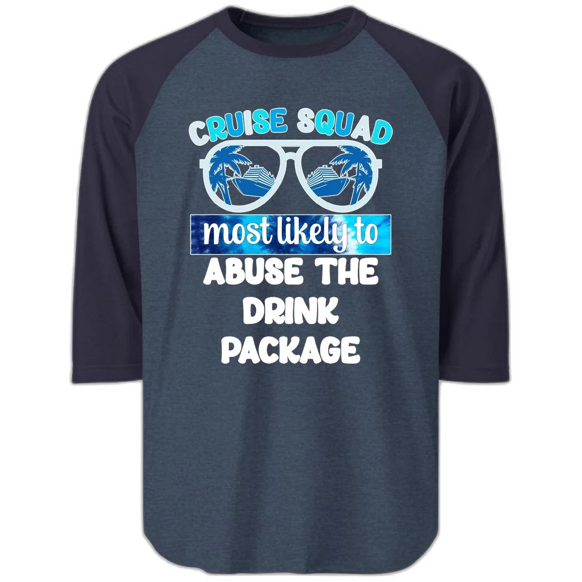 Cruise Squad Most Likely To Abuse The Drink Package Raglan 3/4 in Heather Denim Navy