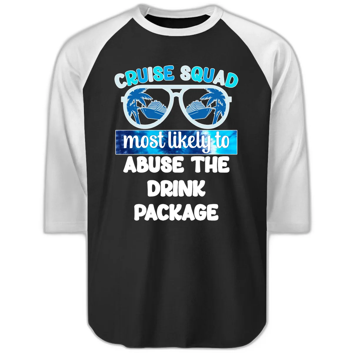 Cruise Squad Most Likely To Abuse The Drink Package Raglan 3/4 in Black White