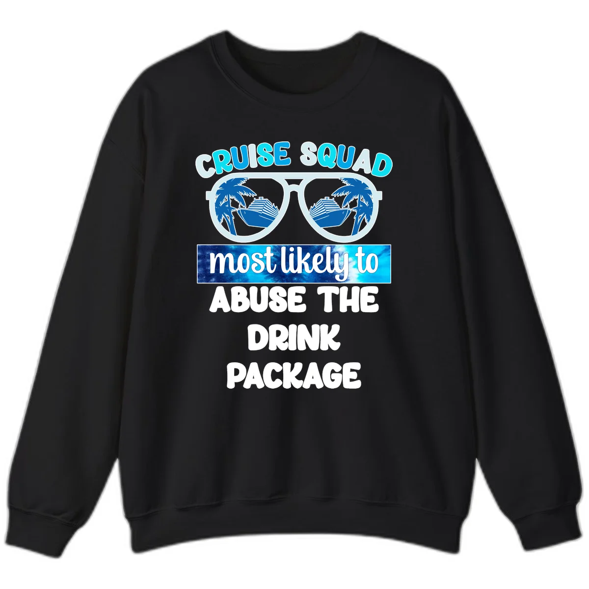 Cruise Squad Most Likely To Abuse The Drink Package Sweatshirt in Black