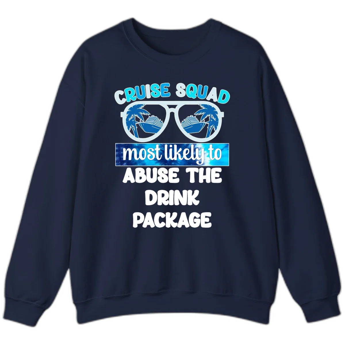 Cruise Squad Most Likely To Abuse The Drink Package Sweatshirt in Navy