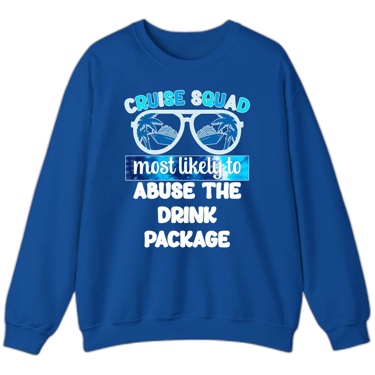 Cruise Squad Most Likely To Abuse The Drink Package Sweatshirt in Royal