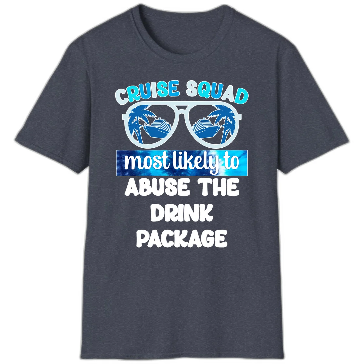 Cruise Squad Most Likely To Abuse The Drink Package T-Shirt in Heather Navy