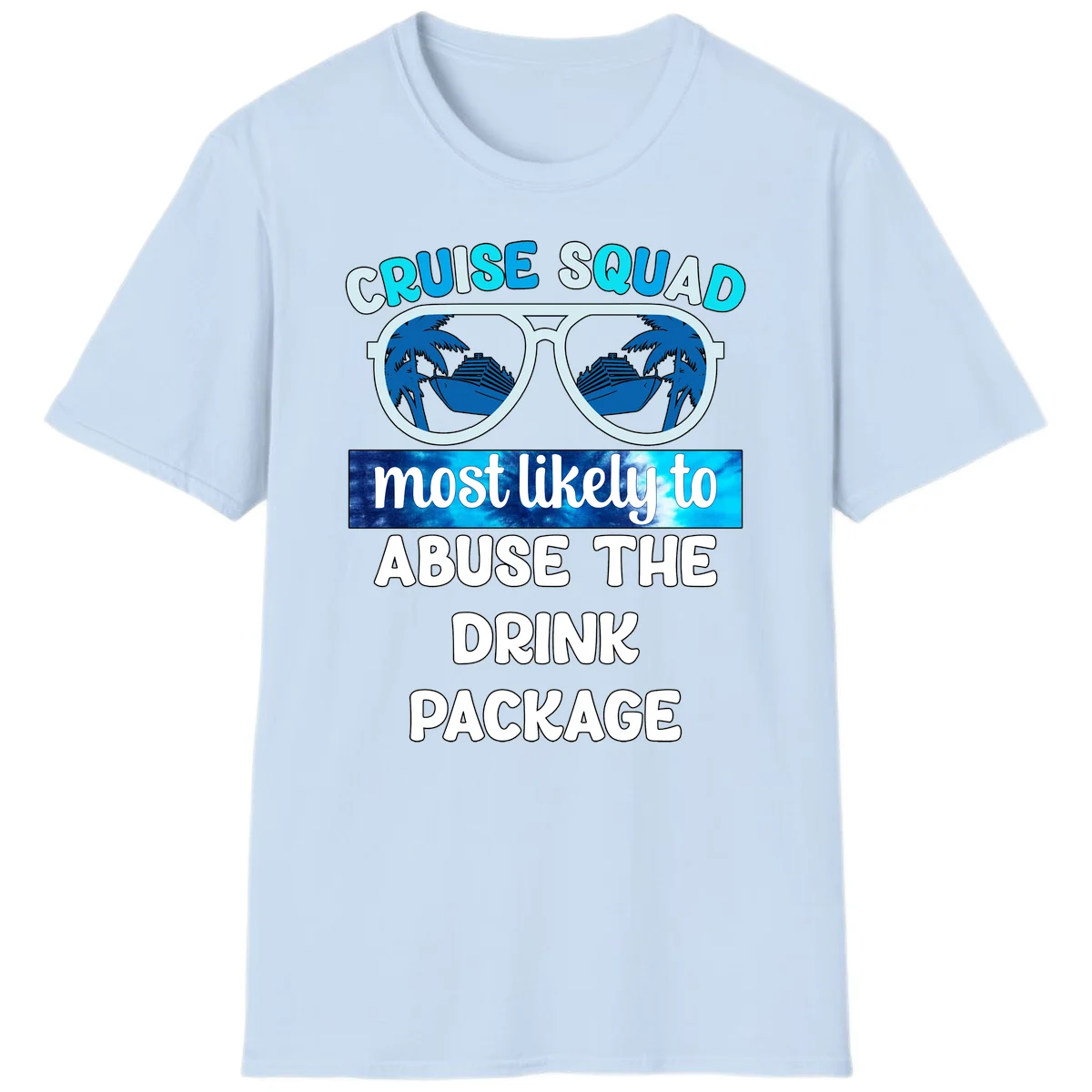 Cruise Squad Most Likely To Abuse The Drink Package T-Shirt in Light Blue