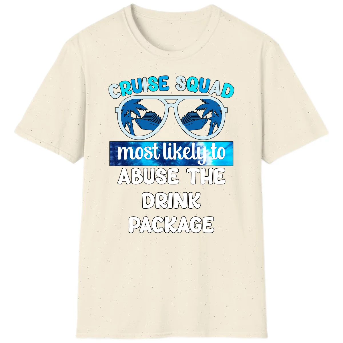 Cruise Squad Most Likely To Abuse The Drink Package T-Shirt in Natural