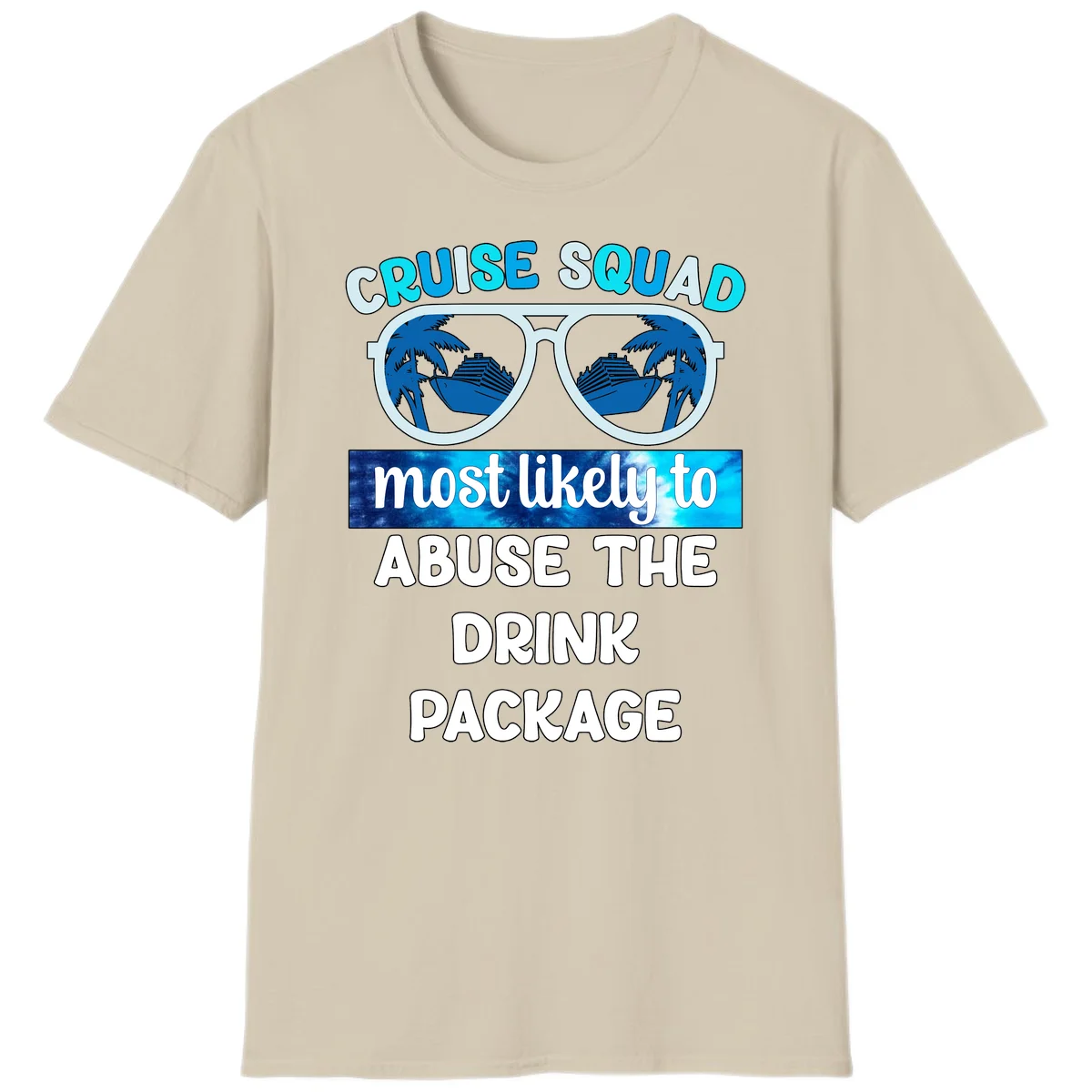 Cruise Squad Most Likely To Abuse The Drink Package T-Shirt in Sand