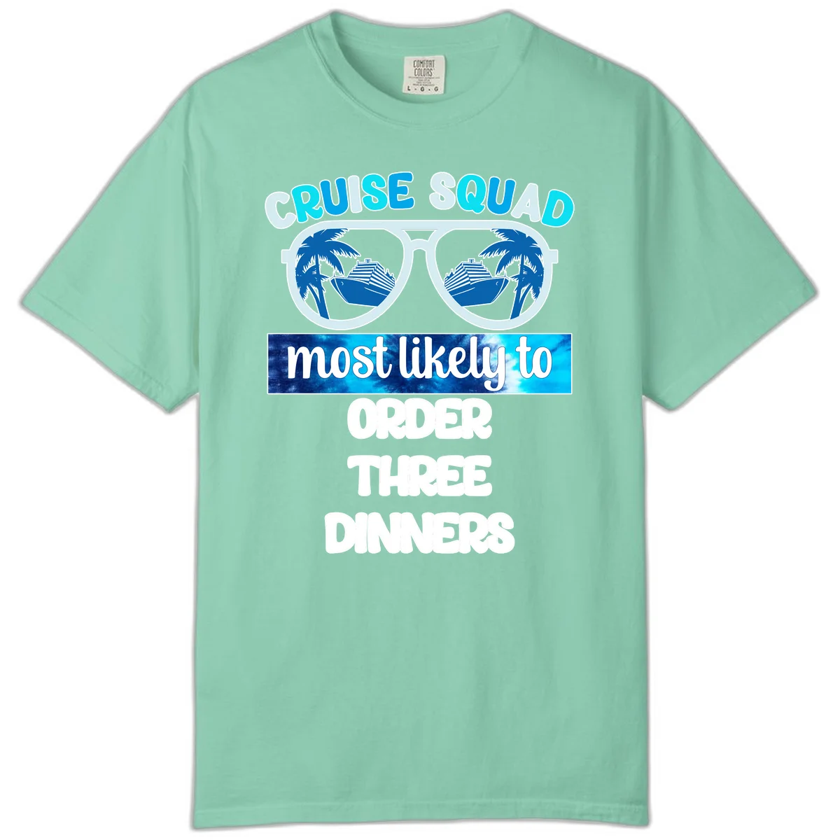 Cruise Squad Most Likely To Order Three Dinners Comfort Color in Island Reef
