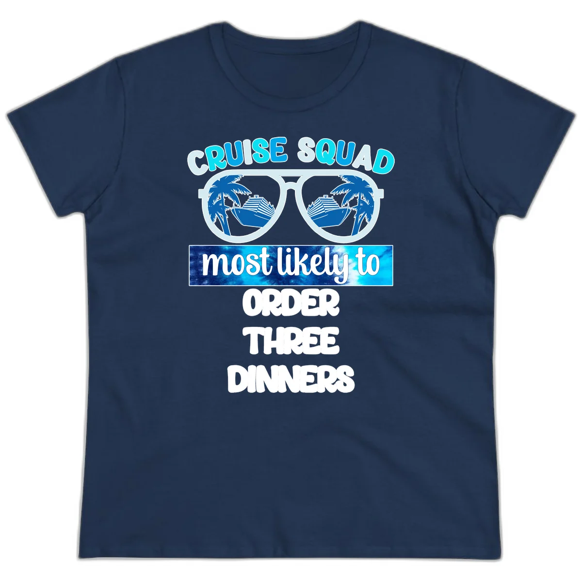 Cruise Squad Most Likely To Order Three Dinners Ladies Tee in Navy