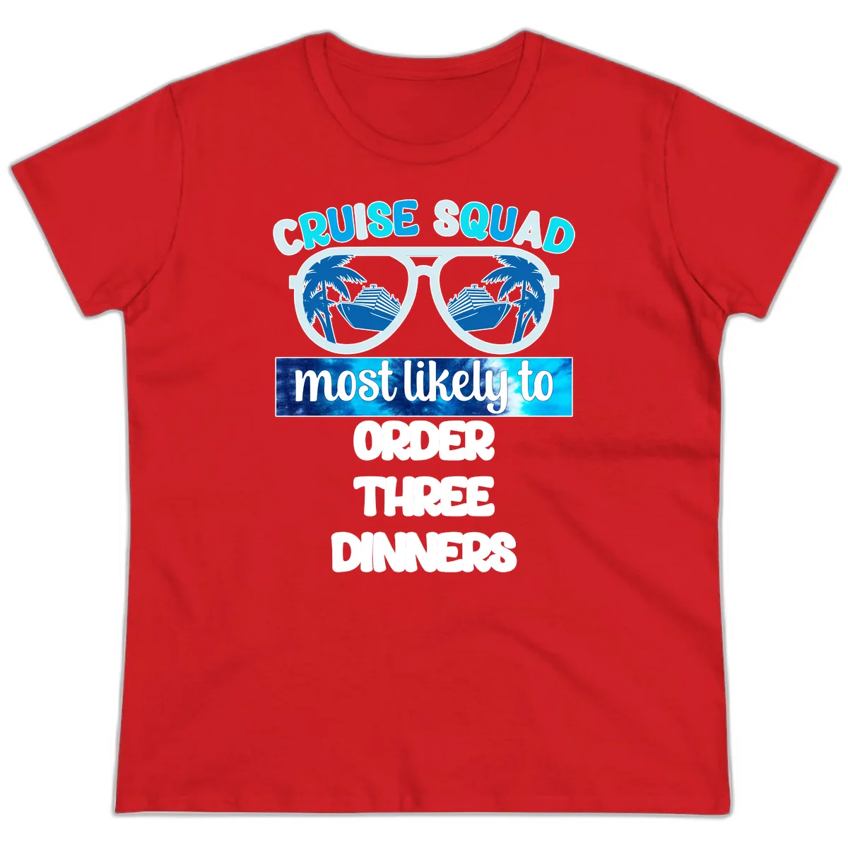 Cruise Squad Most Likely To Order Three Dinners Ladies Tee in Red