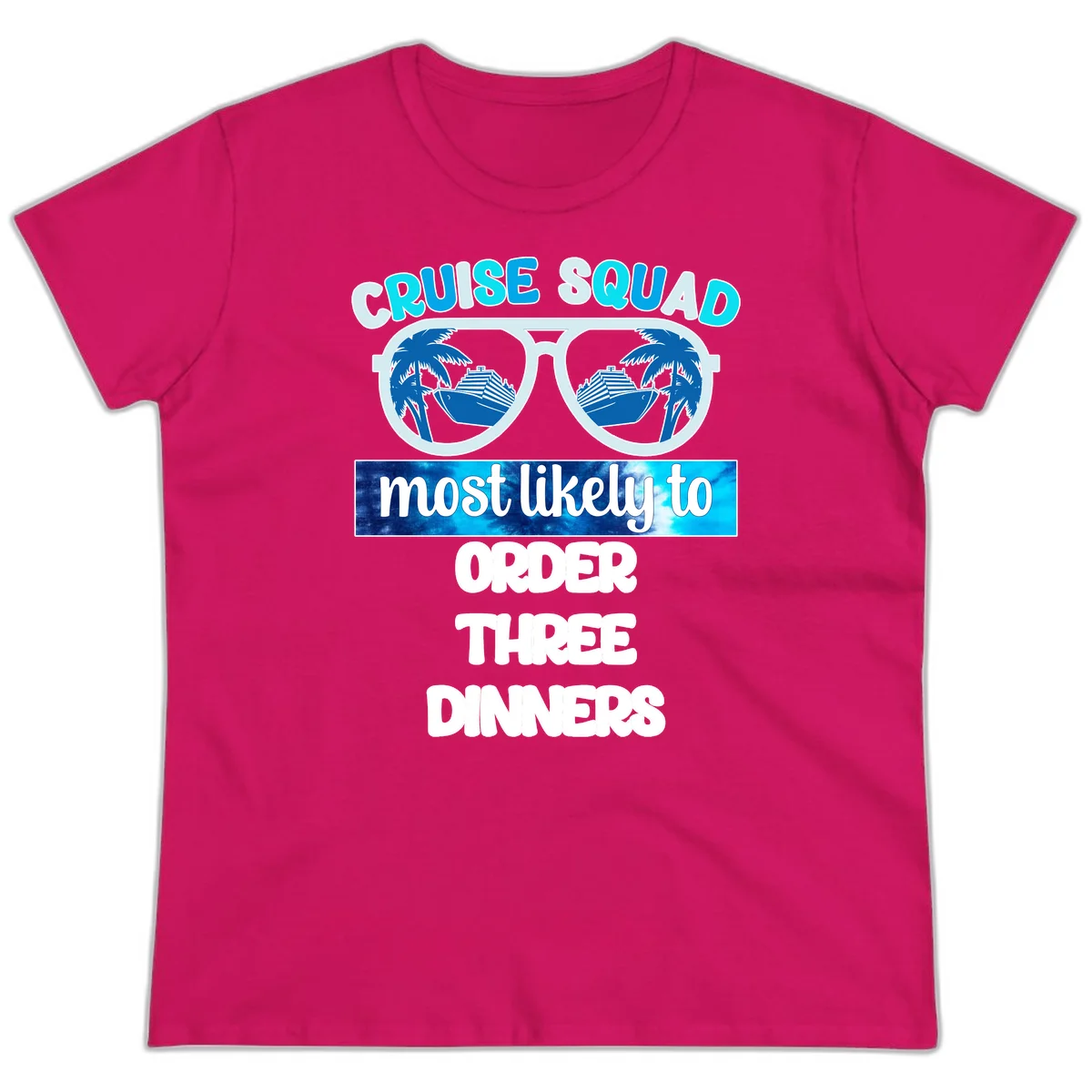Cruise Squad Most Likely To Order Three Dinners Ladies Tee in Heliconia
