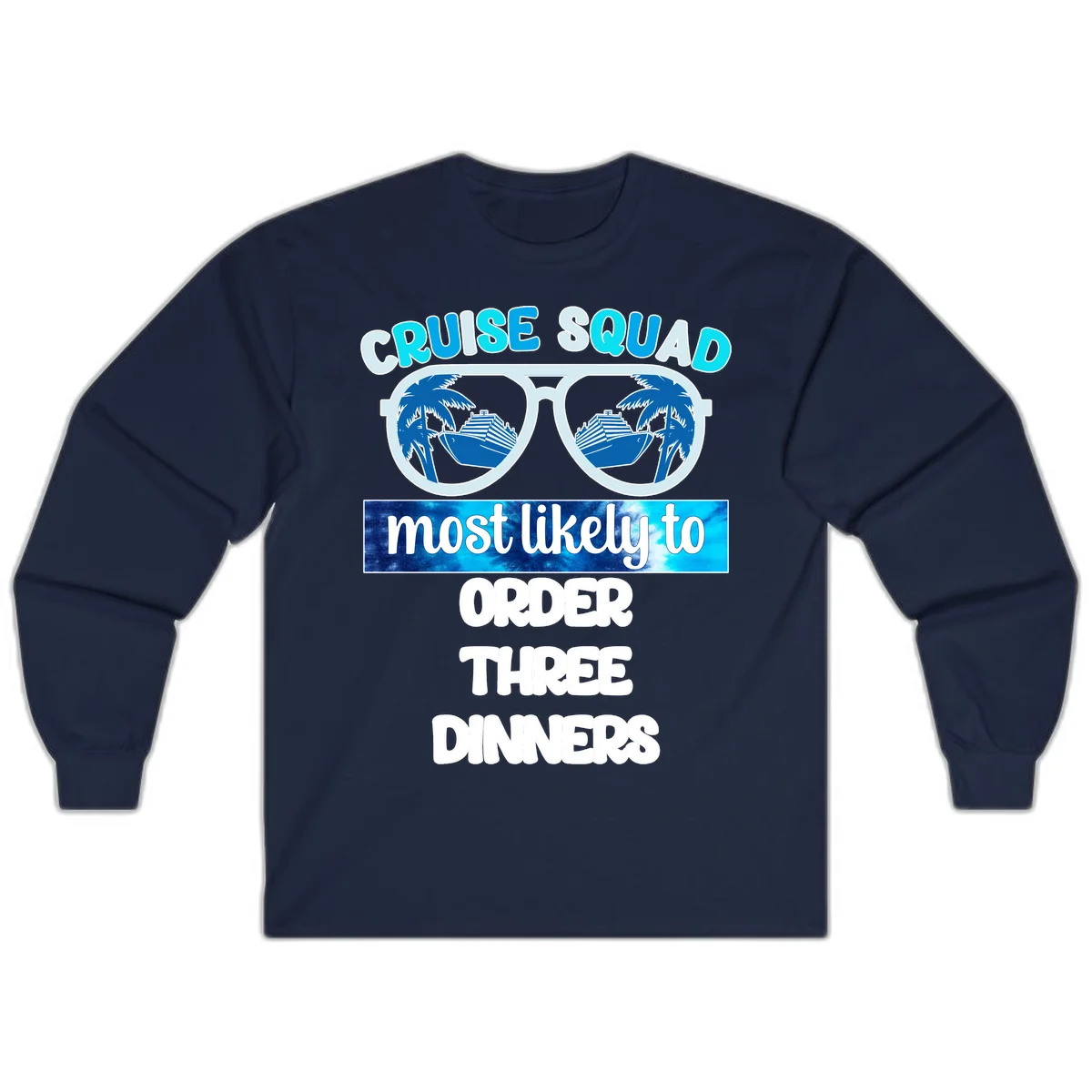 Cruise Squad Most Likely To Order Three Dinners Long Sleeve in Navy