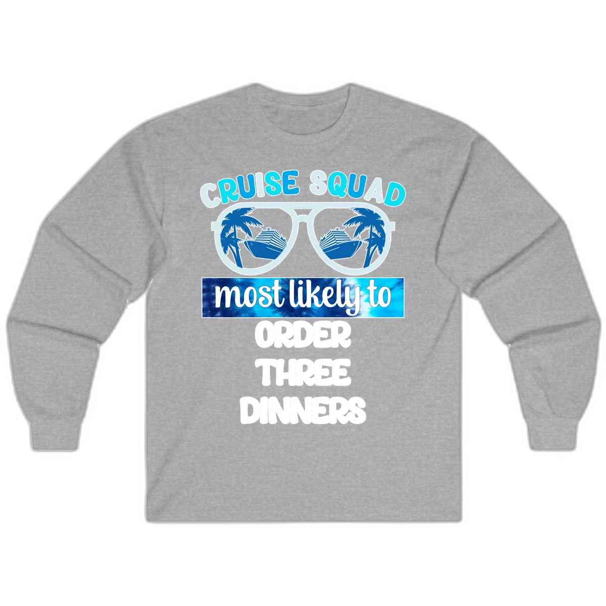 Cruise Squad Most Likely To Order Three Dinners Long Sleeve in Sport Grey
