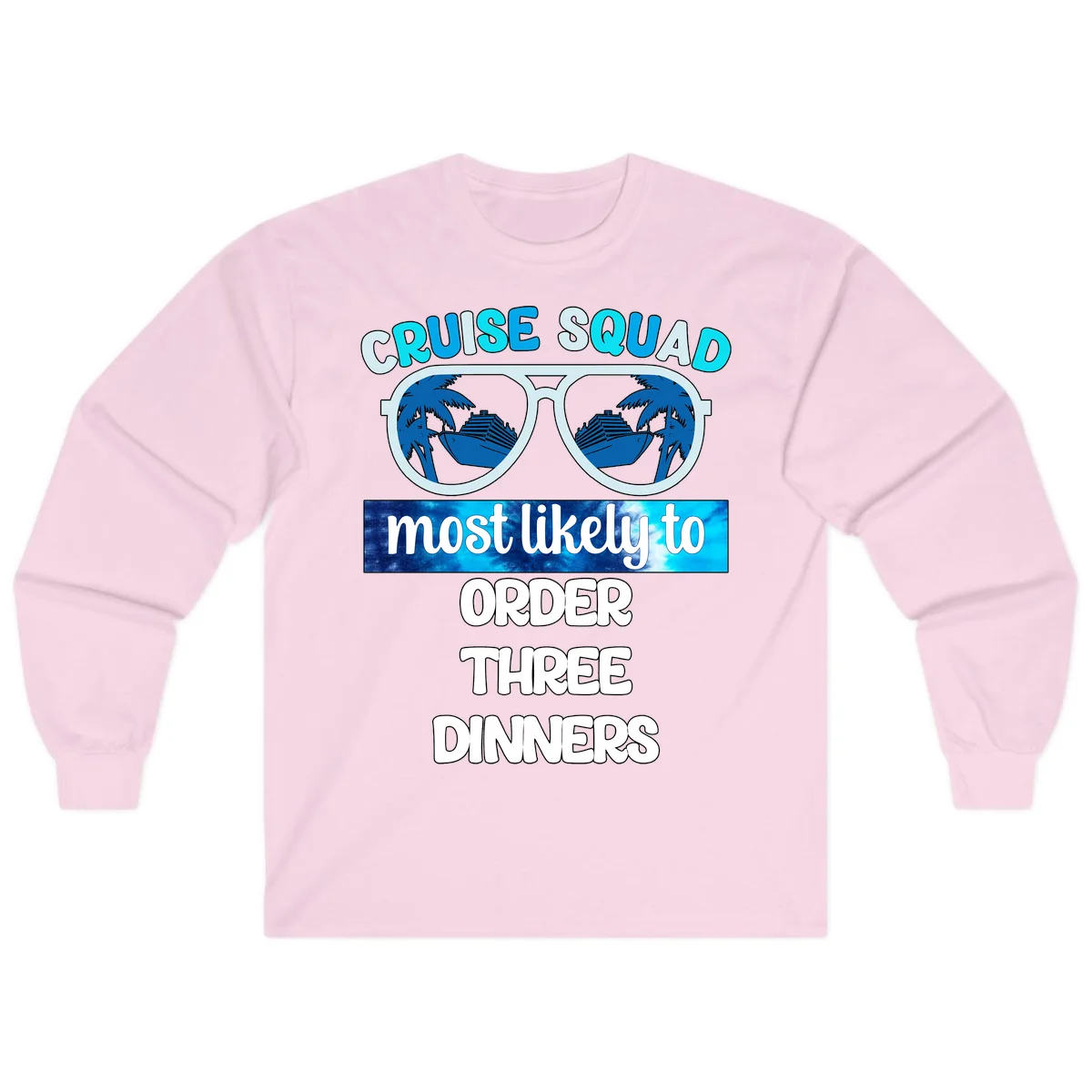 Cruise Squad Most Likely To Order Three Dinners Long Sleeve in Light Pink