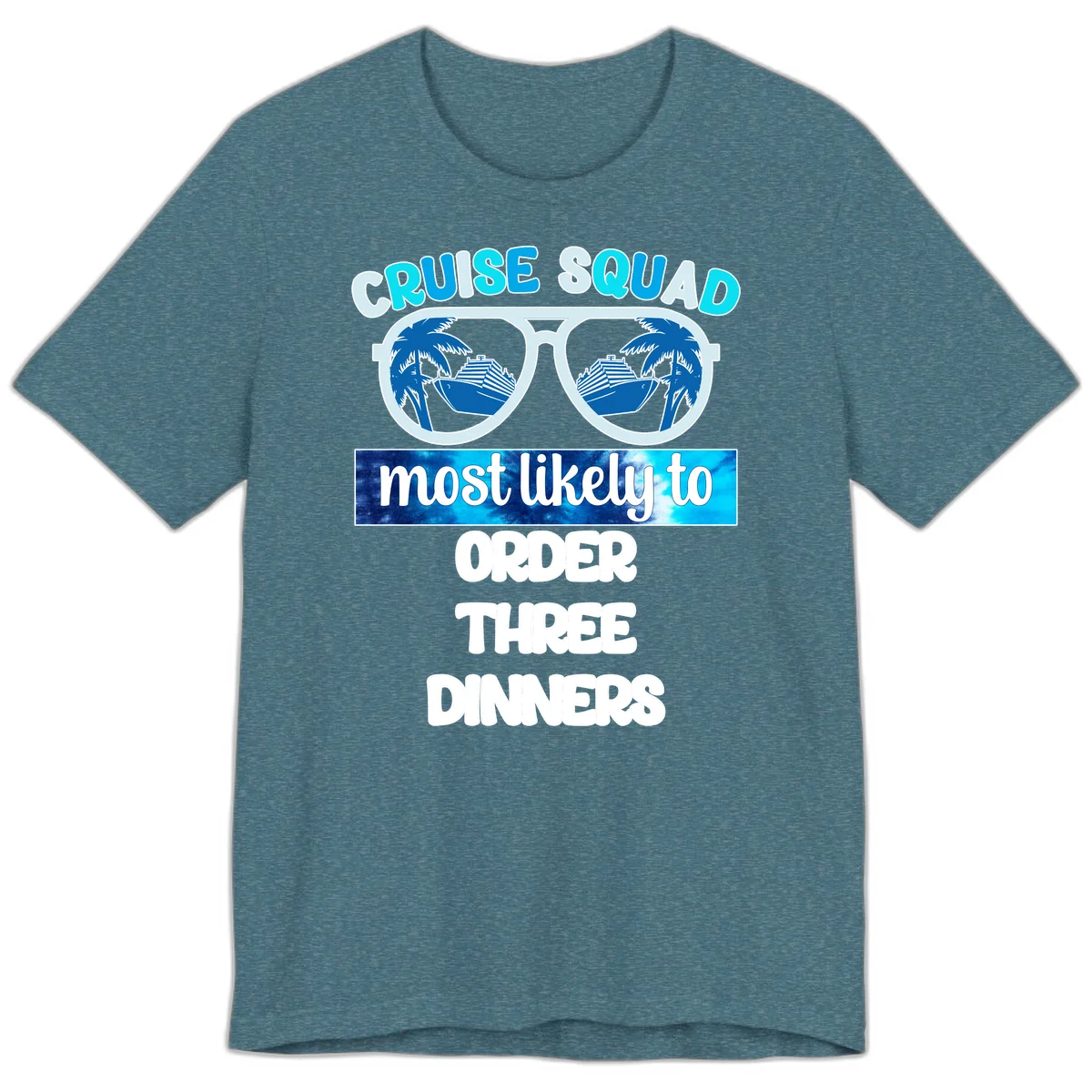 Cruise Squad Most Likely To Order Three Dinners Premium T-Shirt in Heather Deep Teal