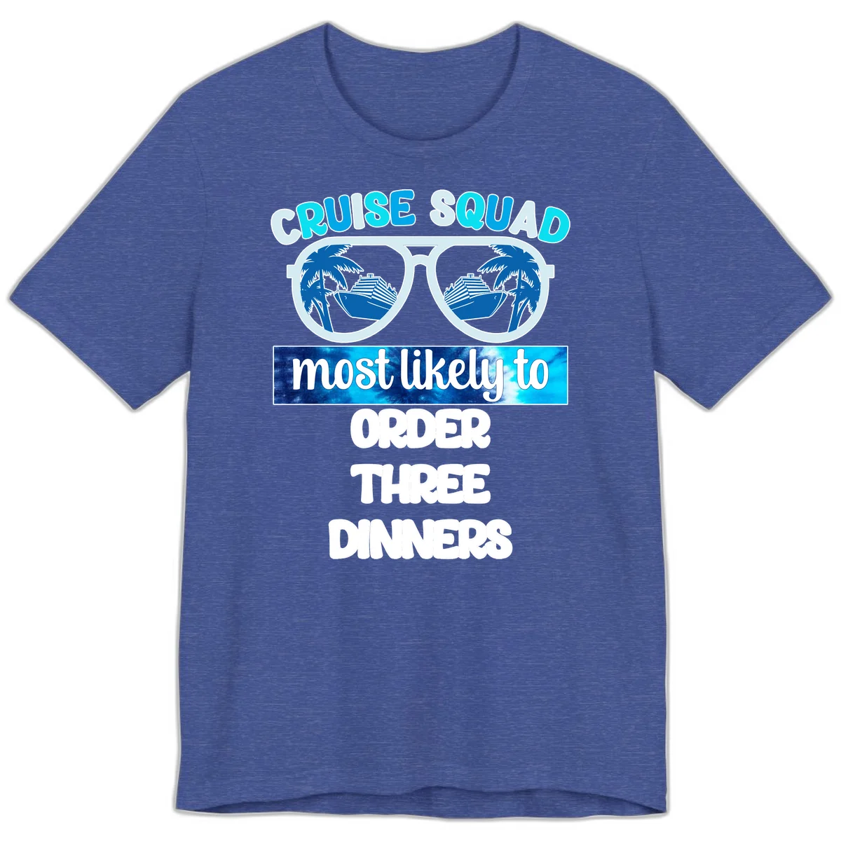 Cruise Squad Most Likely To Order Three Dinners Premium T-Shirt in Heather True Royal