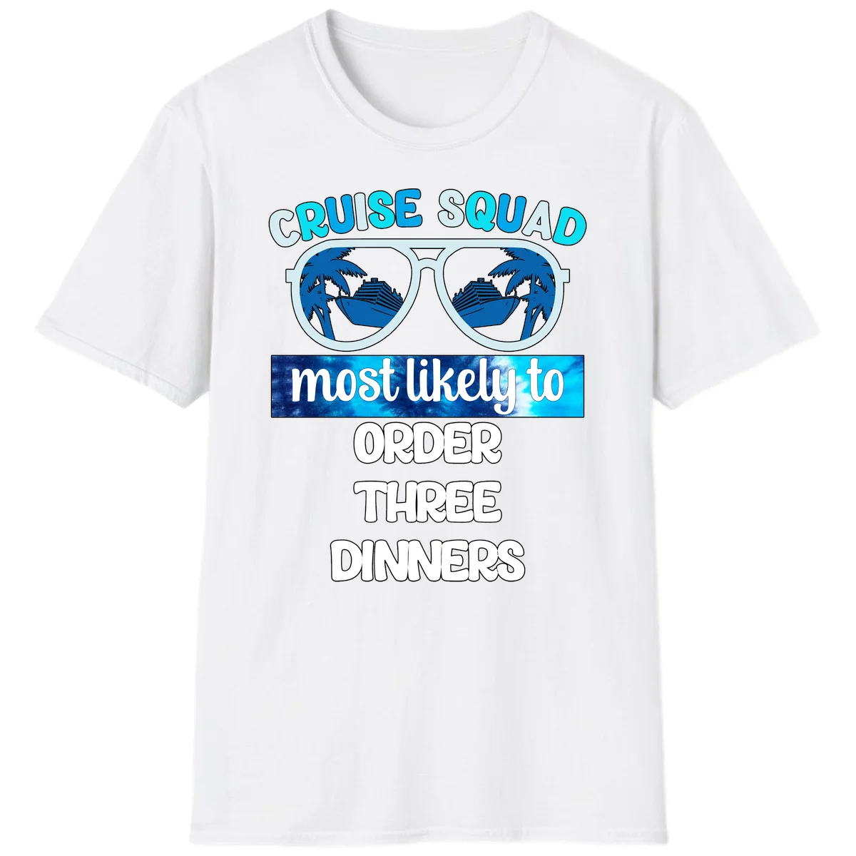 Cruise Squad Most Likely To Order Three Dinners T-Shirt in White