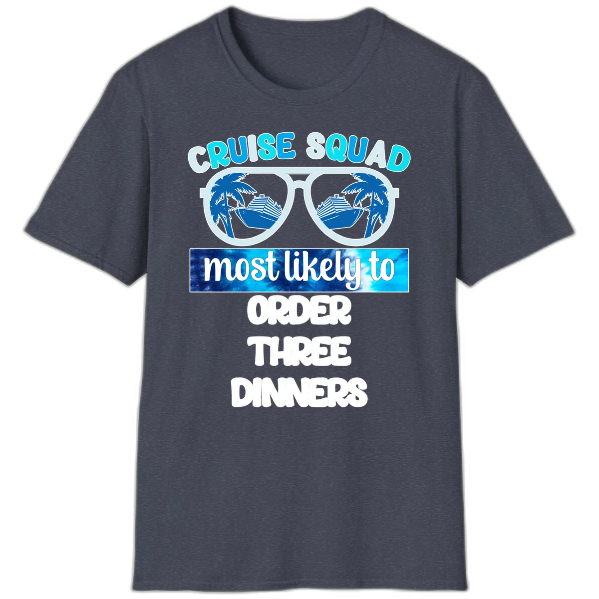Cruise Squad Most Likely To Order Three Dinners T-Shirt in Heather Navy