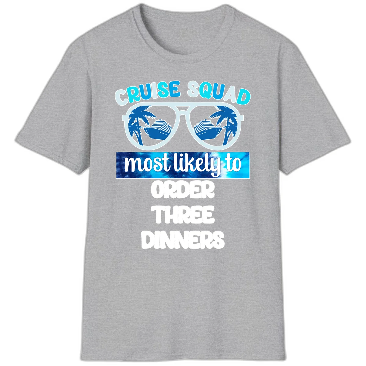 Cruise Squad Most Likely To Order Three Dinners T-Shirt in Sport Grey
